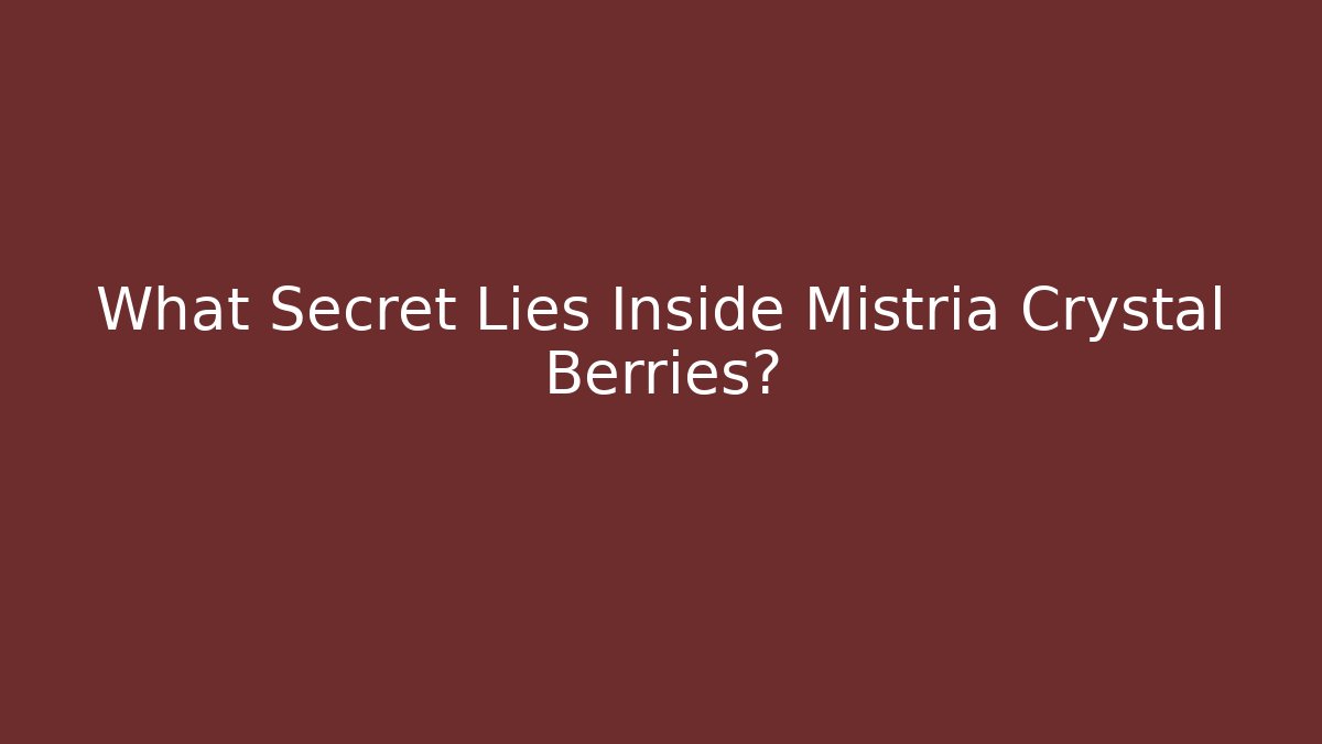 What Secret Lies Inside Mistria Crystal Berries?