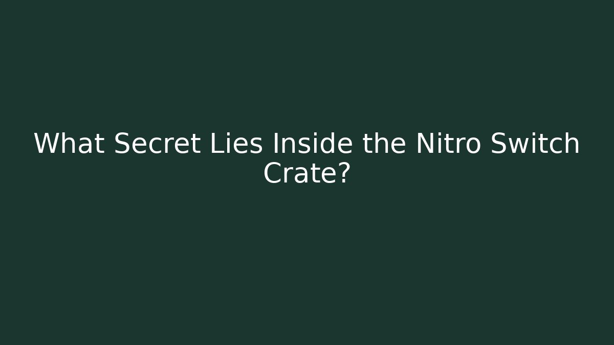 What Secret Lies Inside the Nitro Switch Crate? - Método de Aprovação