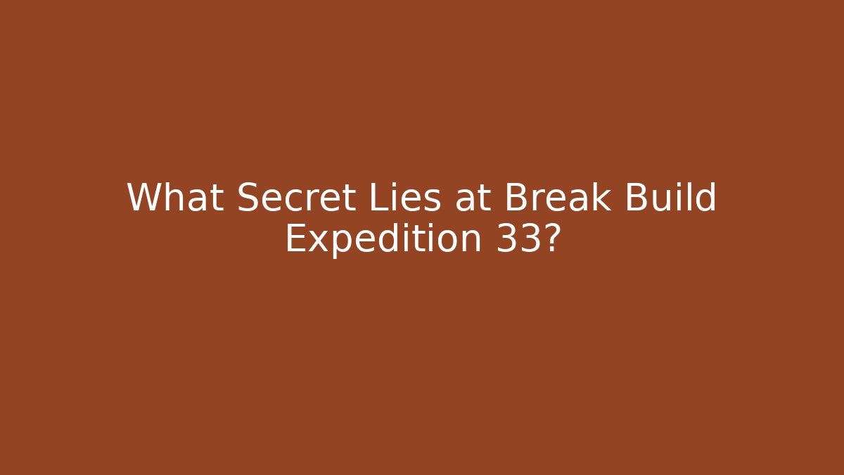 What Secret Lies at Break Build Expedition 33? - Método de Aprovação