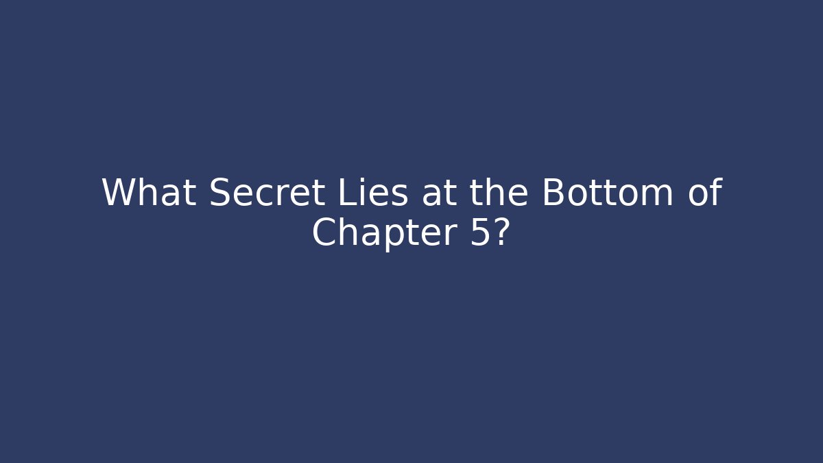 What Secret Lies at the Bottom of Chapter 5?