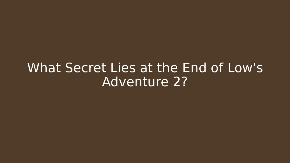 What Secret Lies at the End of Low's Adventure 2?
