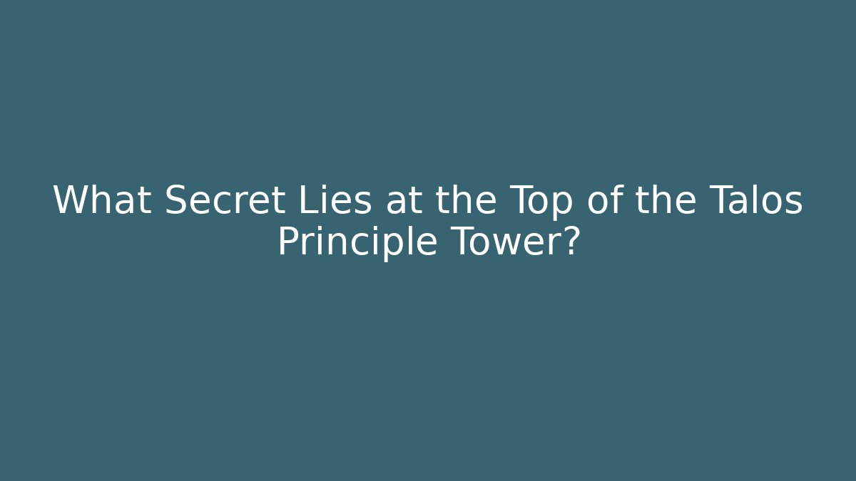 What Secret Lies at the Top of the Talos Principle Tower? - Método de Aprovação