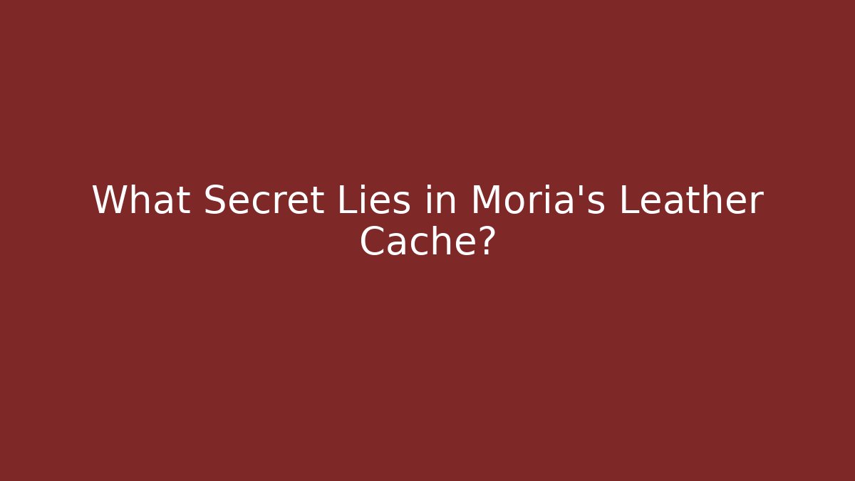 What Secret Lies in Moria's Leather Cache?