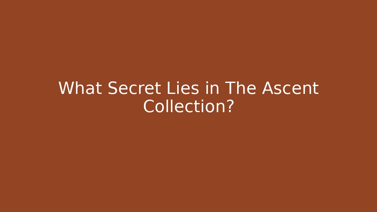 What Secret Lies in The Ascent Collection?