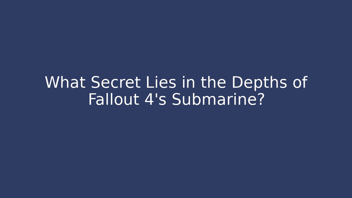 What Secret Lies in the Depths of Fallout 4's Submarine?