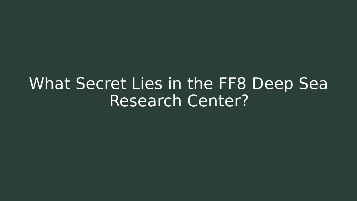 What Secret Lies in the FF8 Deep Sea Research Center?