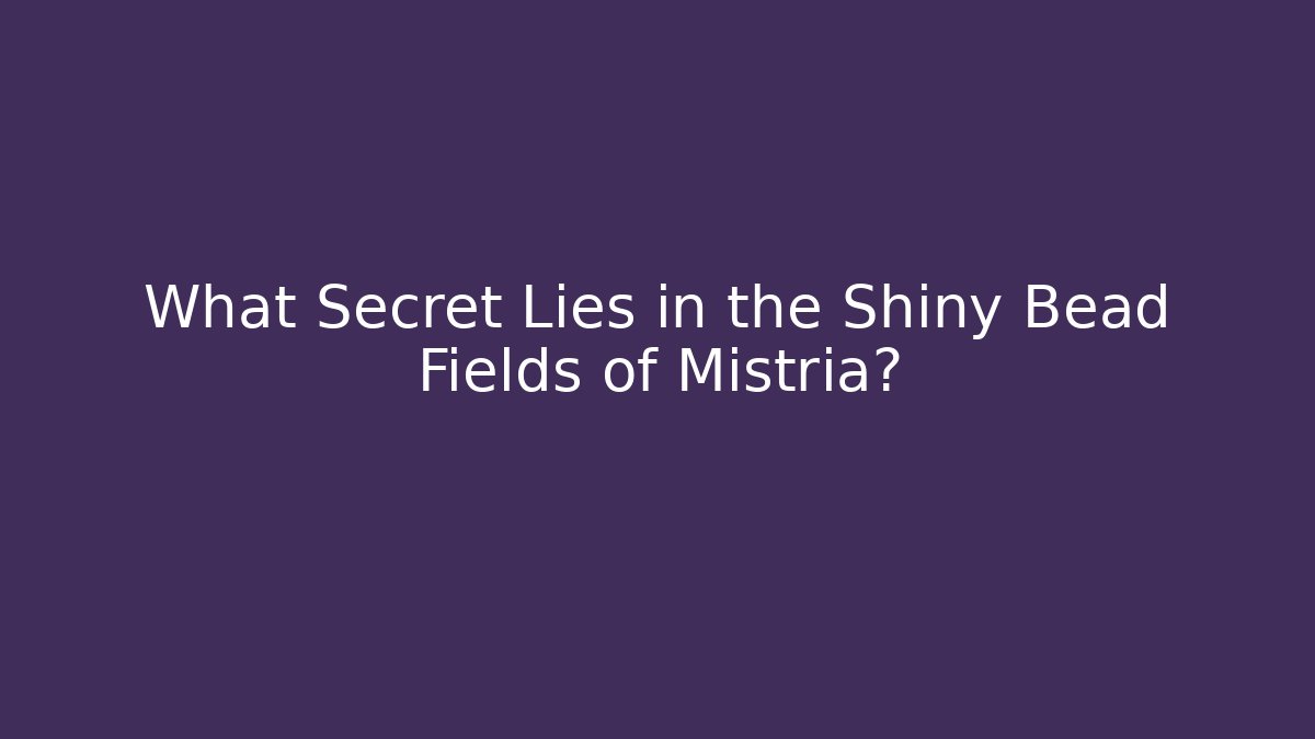 What Secret Lies in the Shiny Bead Fields of Mistria?