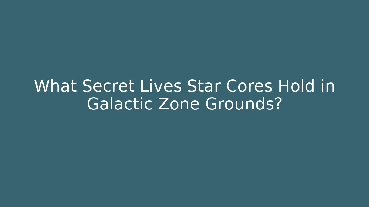 What Secret Lives Star Cores Hold in Galactic Zone Grounds?