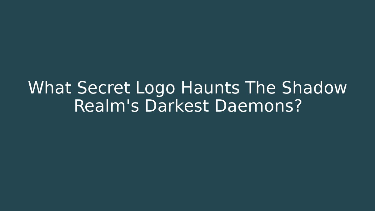 What Secret Logo Haunts The Shadow Realm's Darkest Daemons?