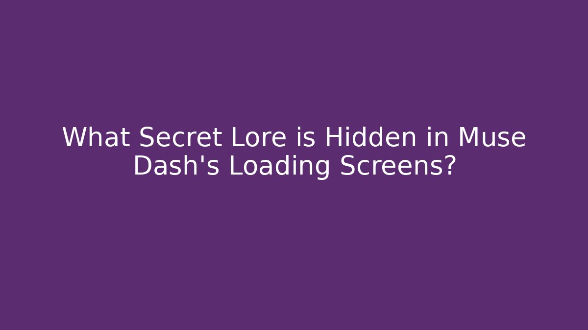 What Secret Lore is Hidden in Muse Dash's Loading Screens?