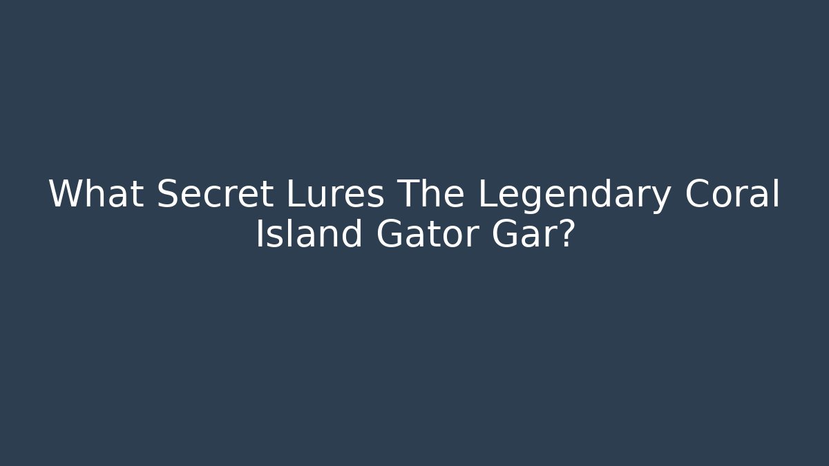 What Secret Lures The Legendary Coral Island Gator Gar?