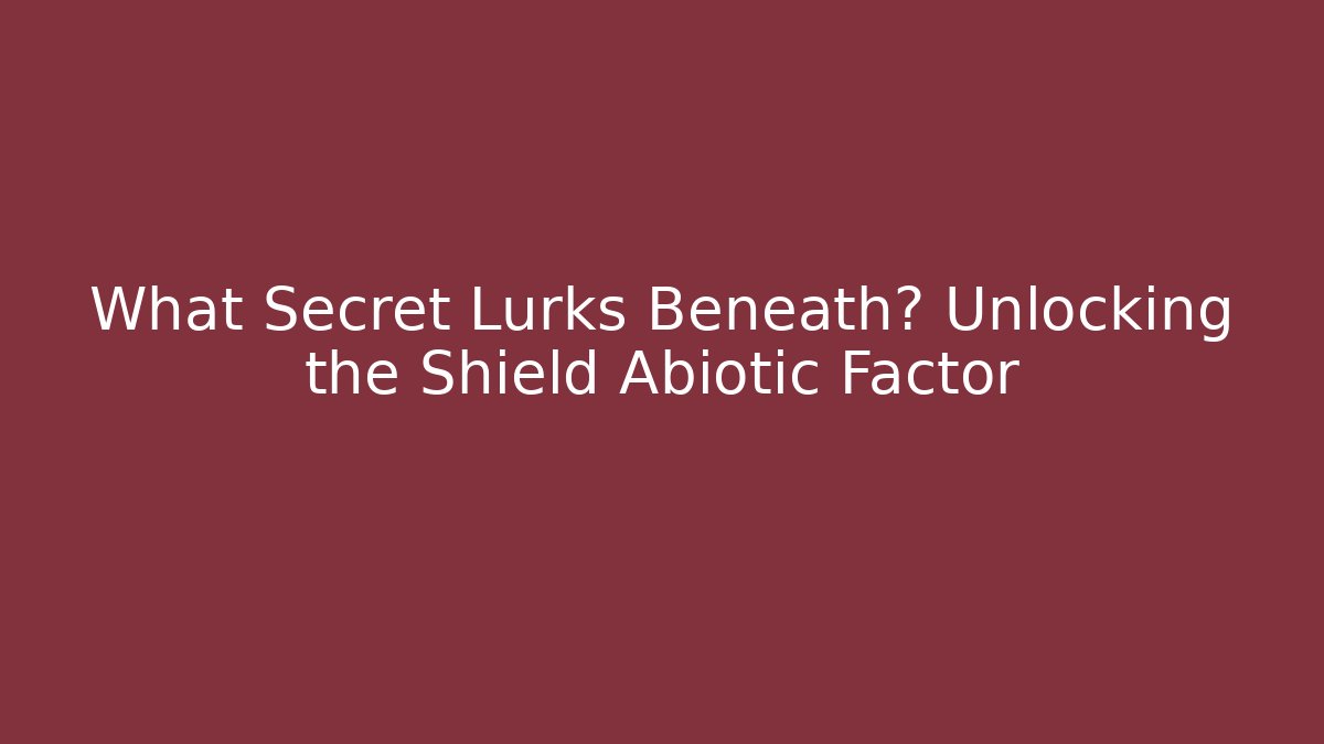 What Secret Lurks Beneath? Unlocking the Shield Abiotic Factor - Método de Aprovação