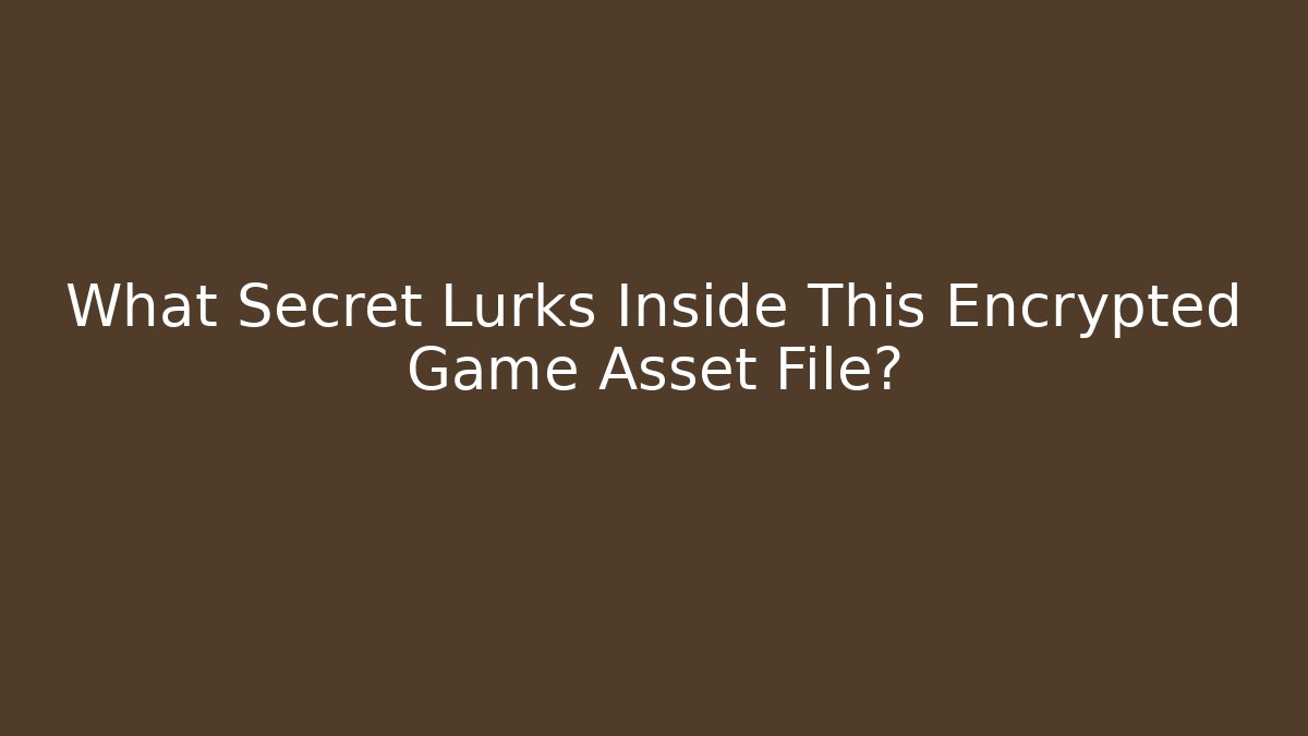 What Secret Lurks Inside This Encrypted Game Asset File?
