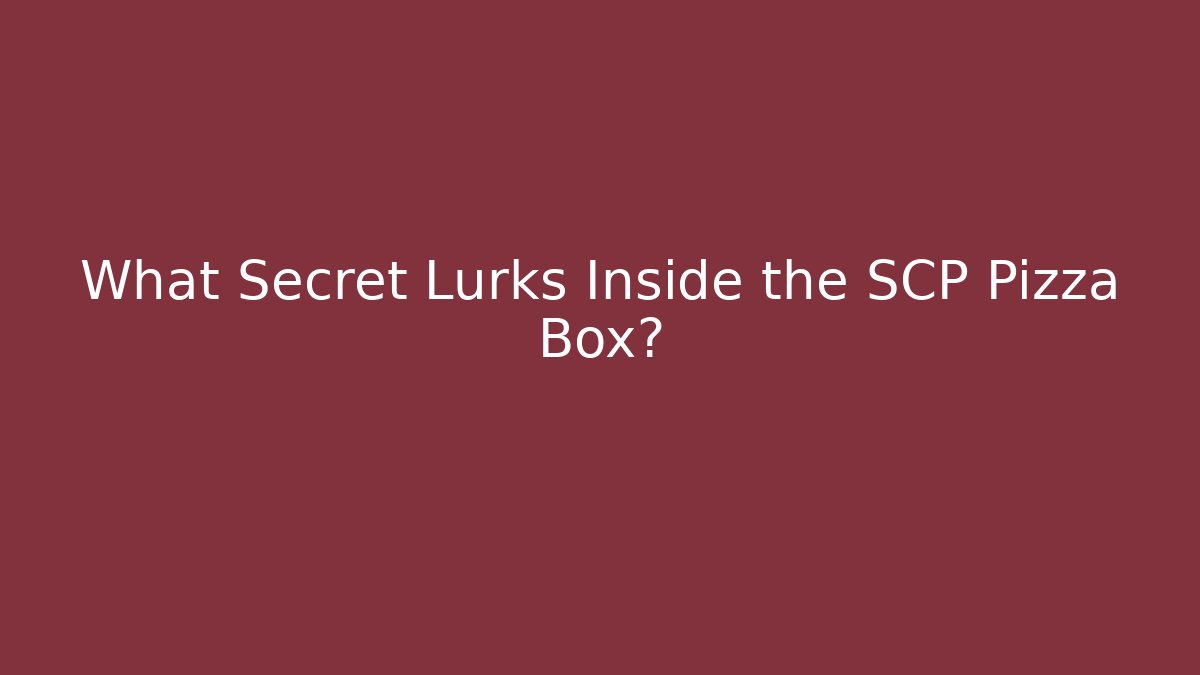 What Secret Lurks Inside the SCP Pizza Box?
