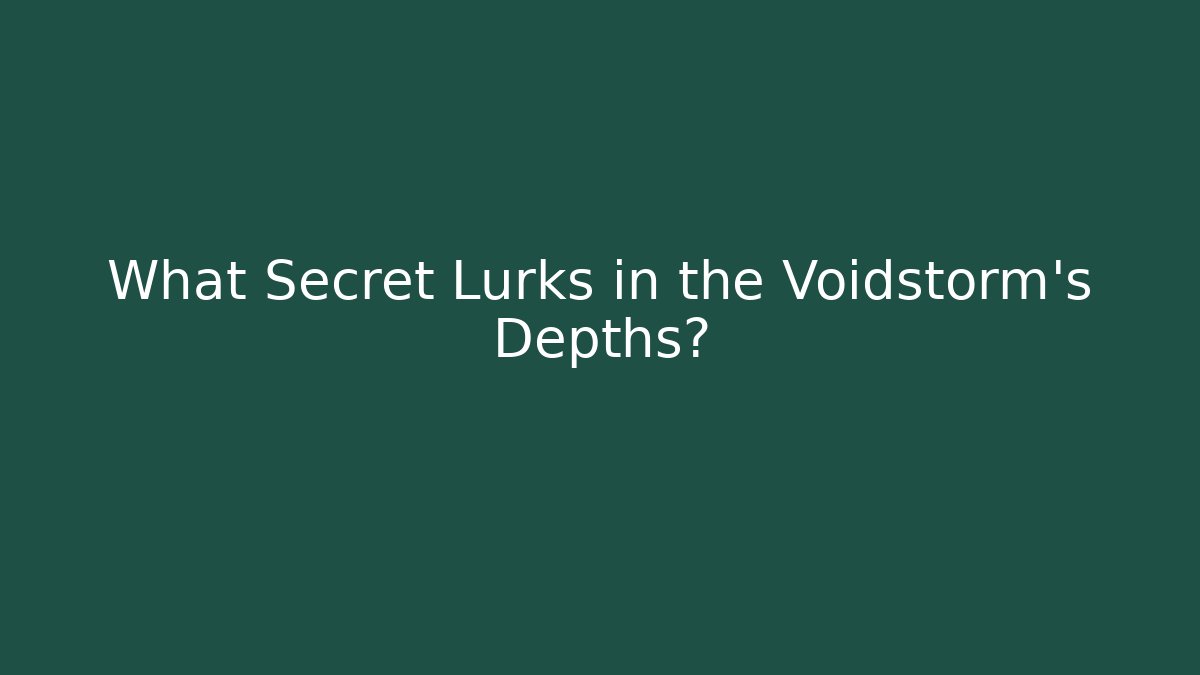 What Secret Lurks in the Voidstorm's Depths?