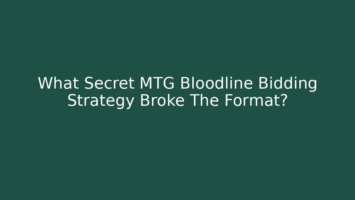 What Secret MTG Bloodline Bidding Strategy Broke The Format?