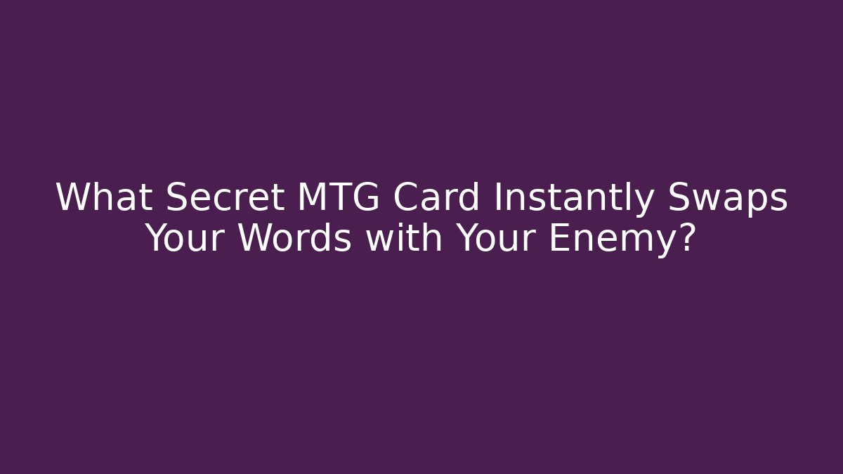 What Secret MTG Card Instantly Swaps Your Words with Your Enemy?