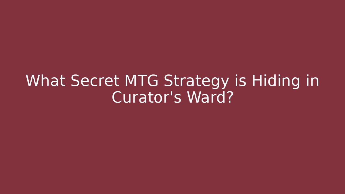 What Secret MTG Strategy is Hiding in Curator's Ward? - Método de Aprovação