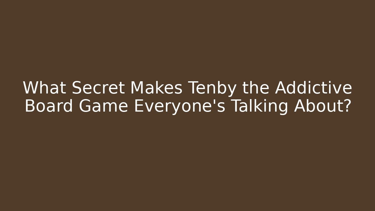 What Secret Makes Tenby the Addictive Board Game Everyone’s Talking About?