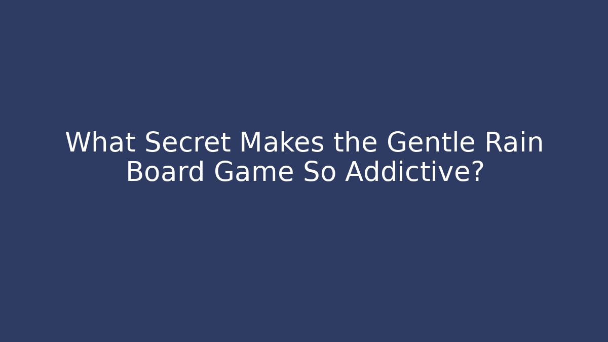 What Secret Makes the Gentle Rain Board Game So Addictive?