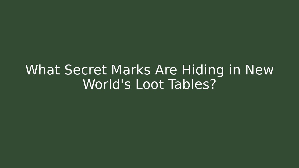 What Secret Marks Are Hiding in New World's Loot Tables?