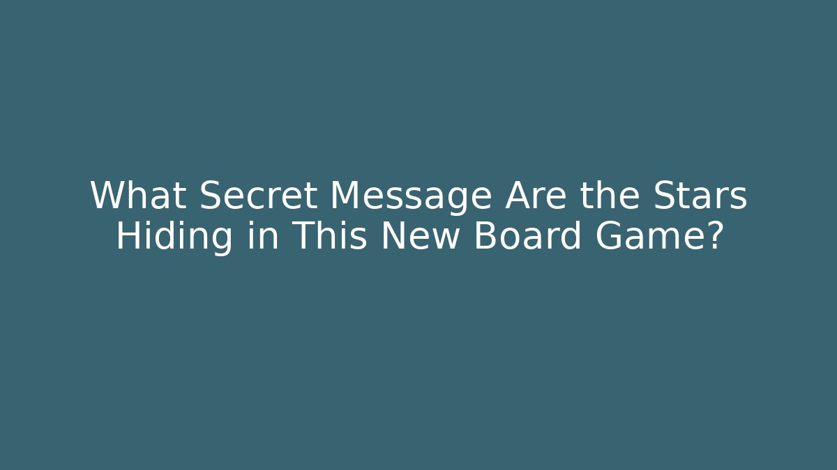 What Secret Message Are the Stars Hiding in This New Board Game?