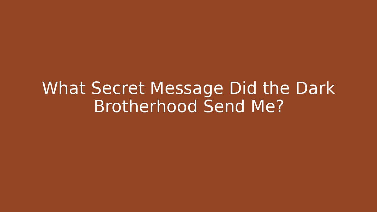 What Secret Message Did the Dark Brotherhood Send Me?