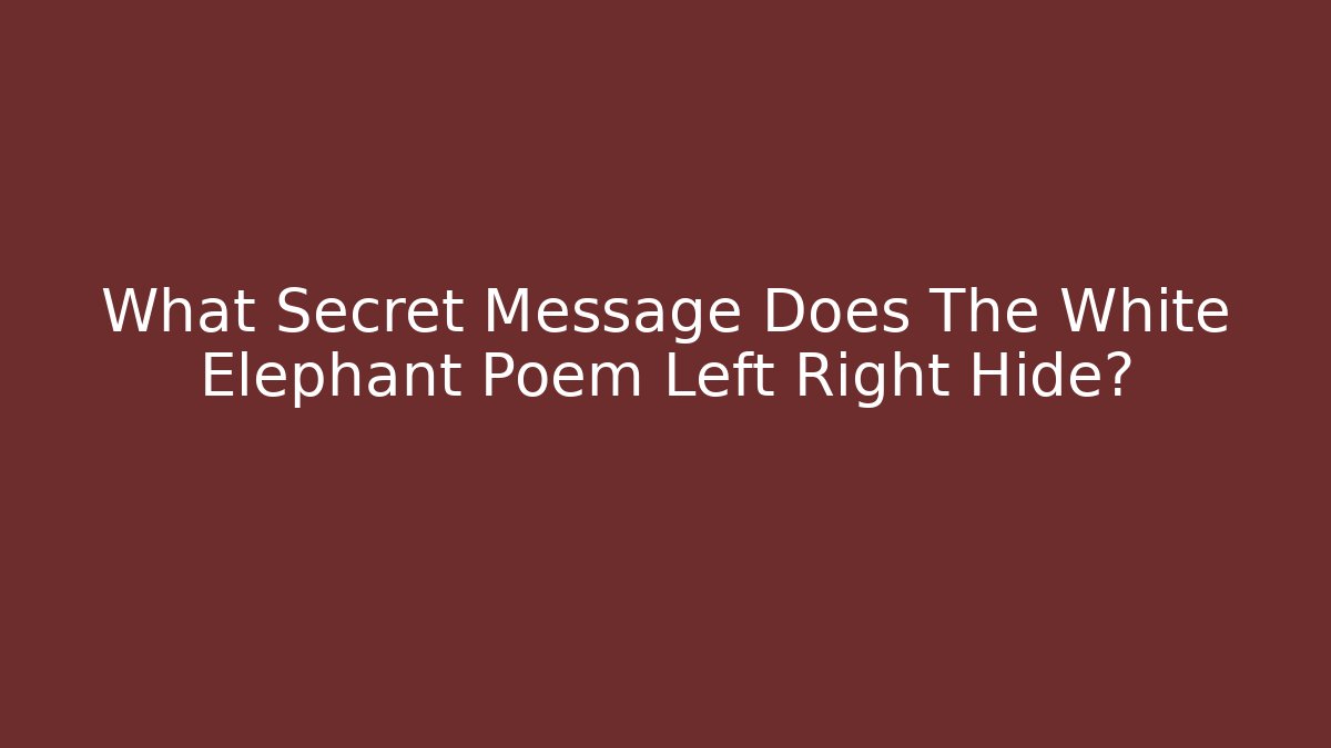 What Secret Message Does The White Elephant Poem Left Right Hide?