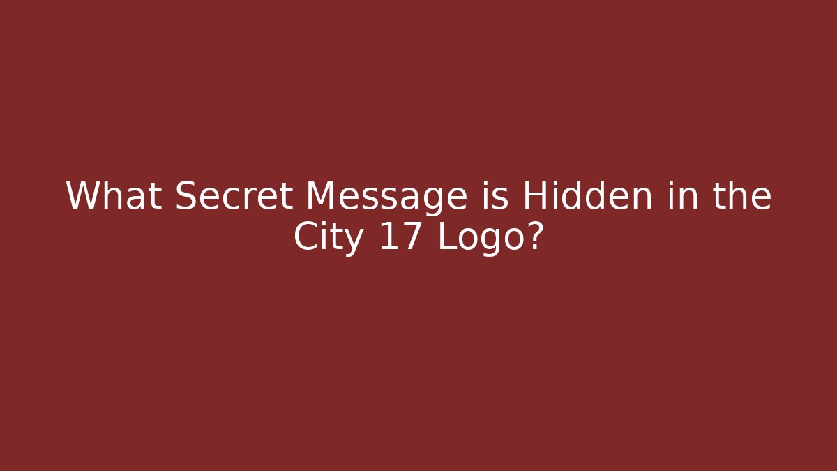 What Secret Message is Hidden in the City 17 Logo?
