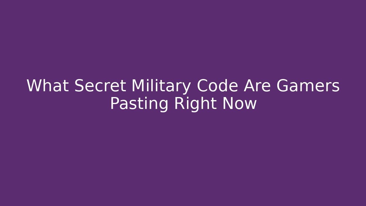 What Secret Military Code Are Gamers Pasting Right Now - Método de Aprovação