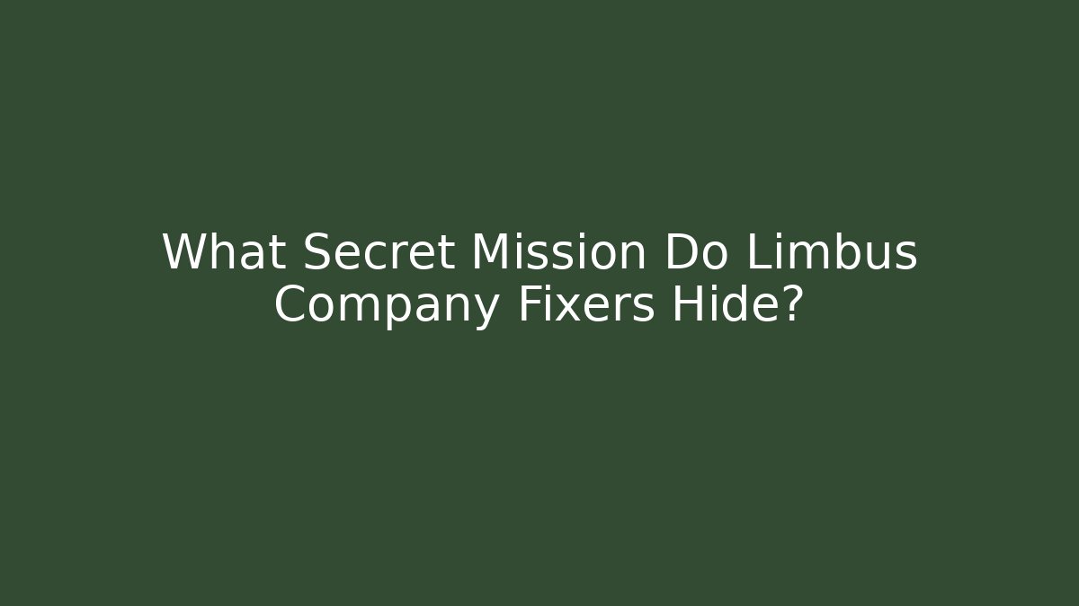 What Secret Mission Do Limbus Company Fixers Hide?