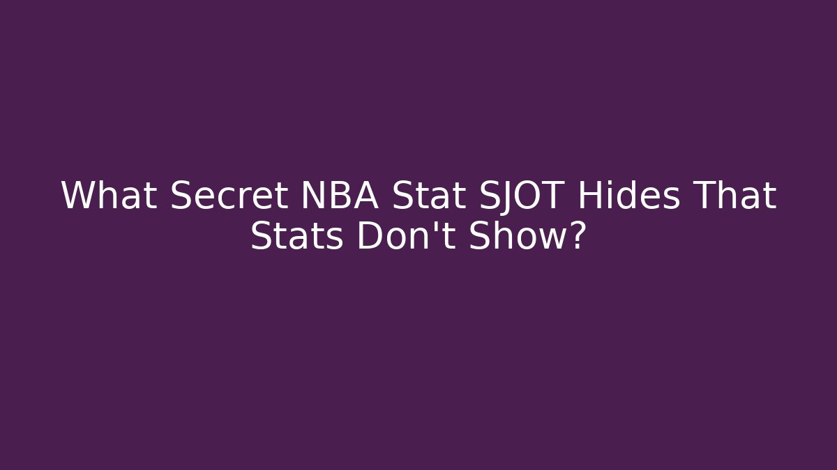 What Secret NBA Stat SJOT Hides That Stats Don't Show?