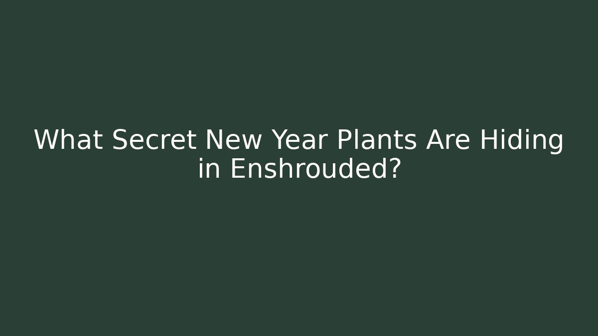 What Secret New Year Plants Are Hiding in Enshrouded?