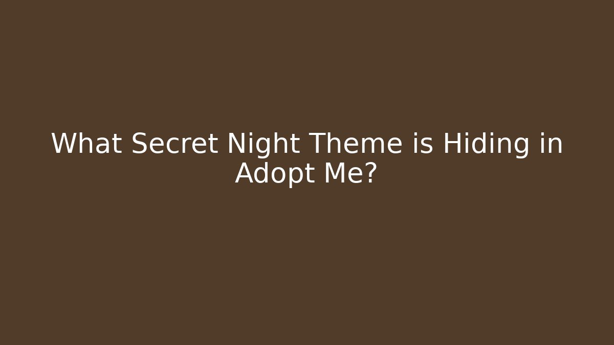 What Secret Night Theme is Hiding in Adopt Me?