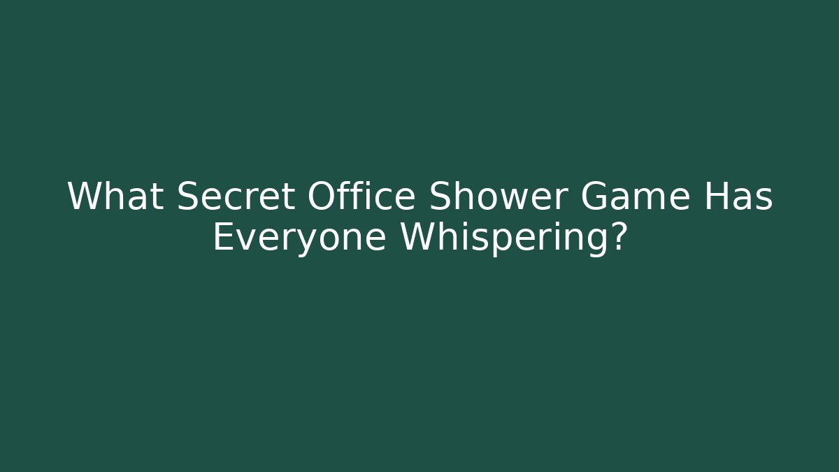 What Secret Office Shower Game Has Everyone Whispering?
