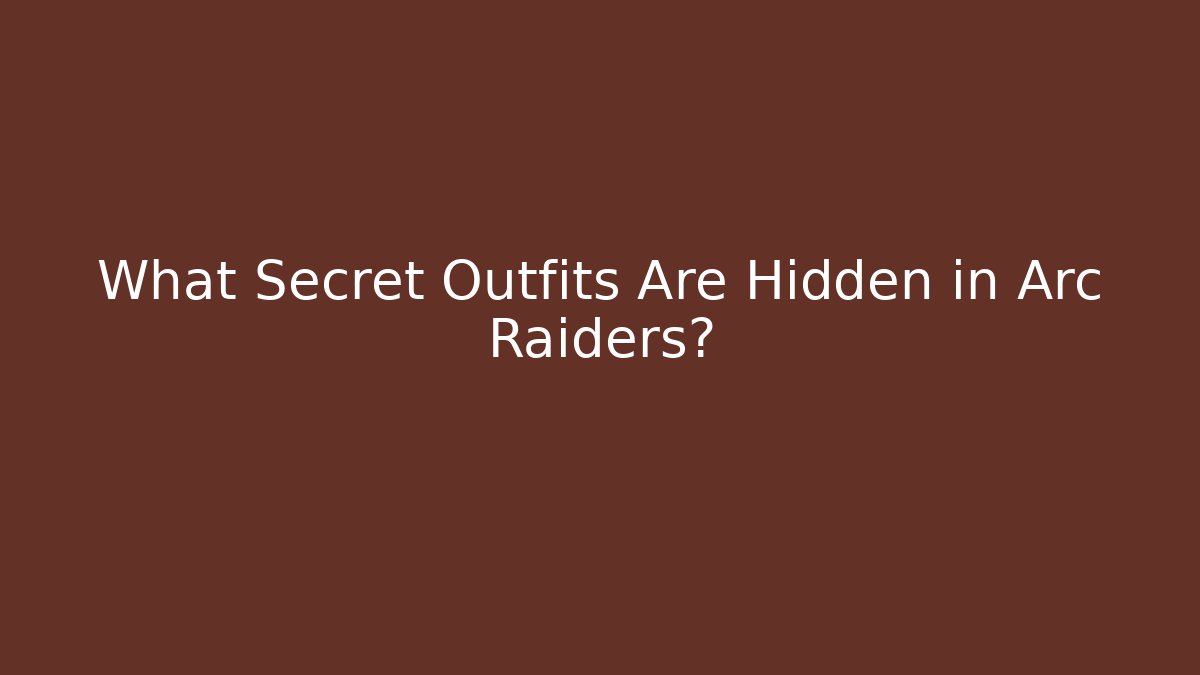 What Secret Outfits Are Hidden in Arc Raiders?
