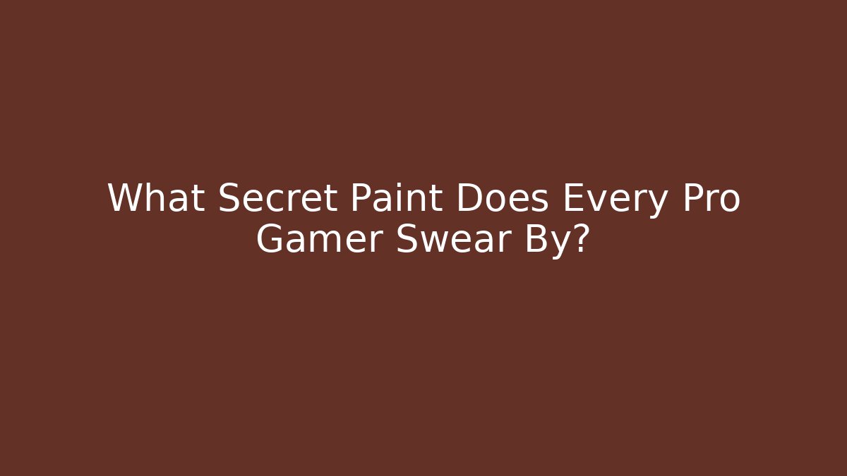 What Secret Paint Does Every Pro Gamer Swear By?
