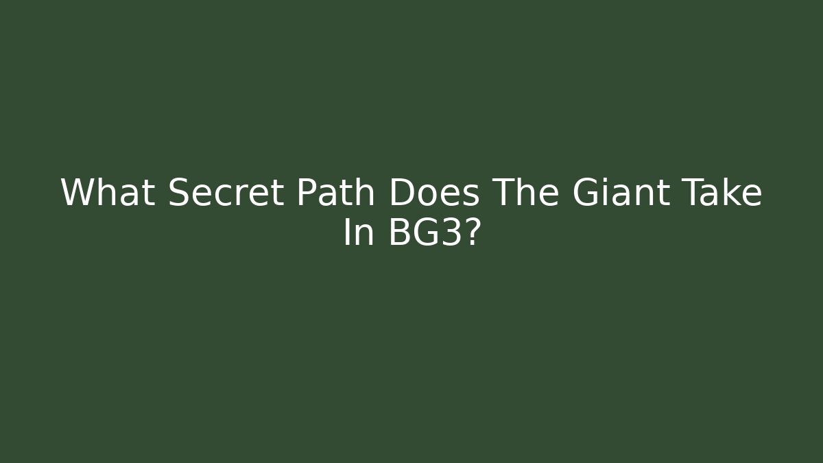 What Secret Path Does The Giant Take In BG3?