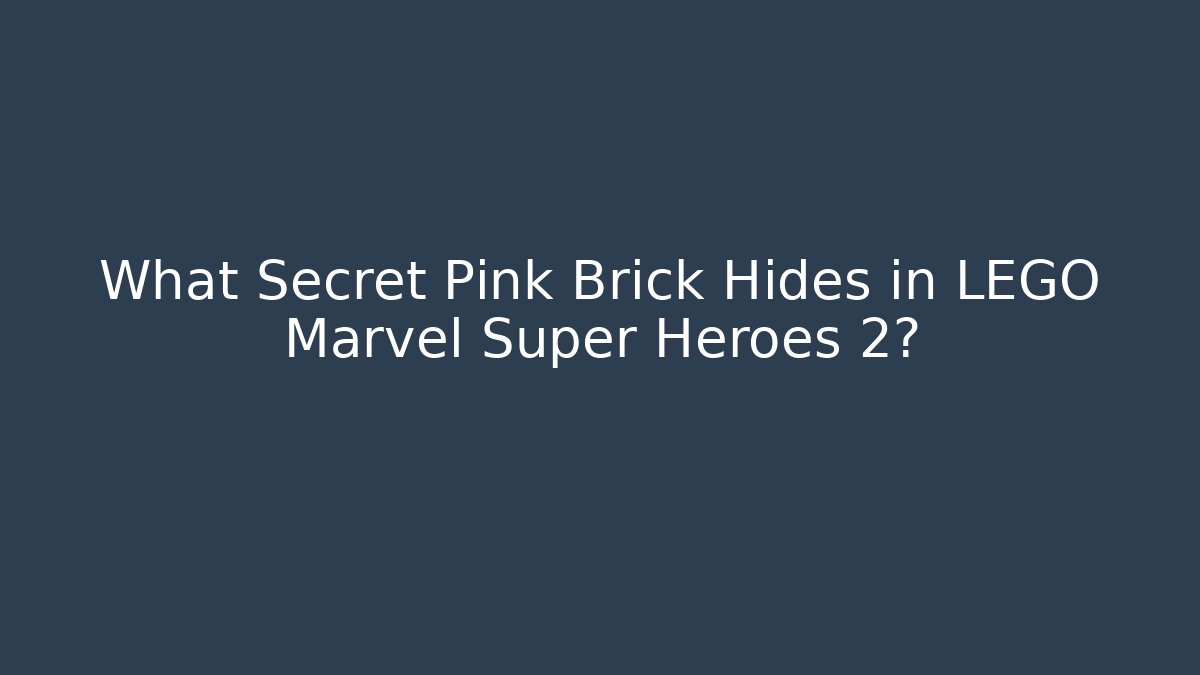 What Secret Pink Brick Hides in LEGO Marvel Super Heroes 2?