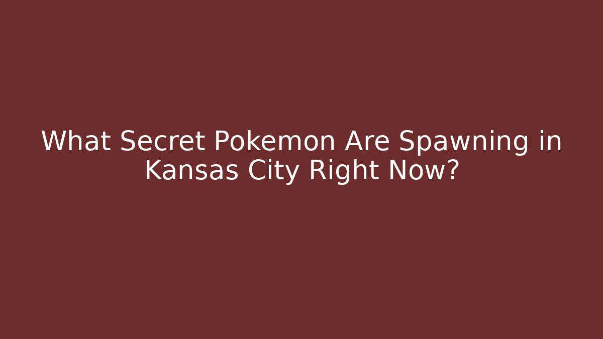 What Secret Pokémon Are Spawning in Kansas City Right Now?