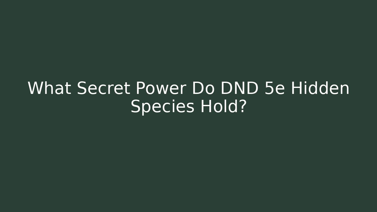 What Secret Power Do DND 5e Hidden Species Hold?
