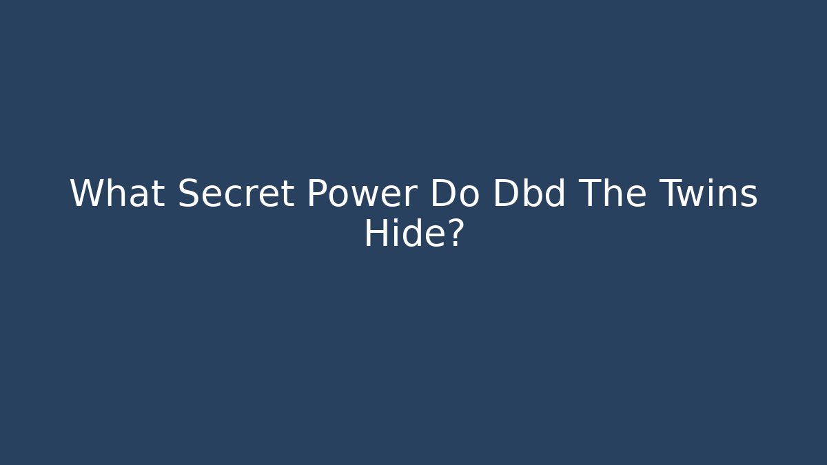 What Secret Power Do Dbd The Twins Hide?