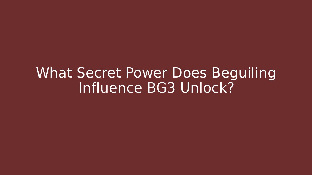 What Secret Power Does Beguiling Influence BG3 Unlock?