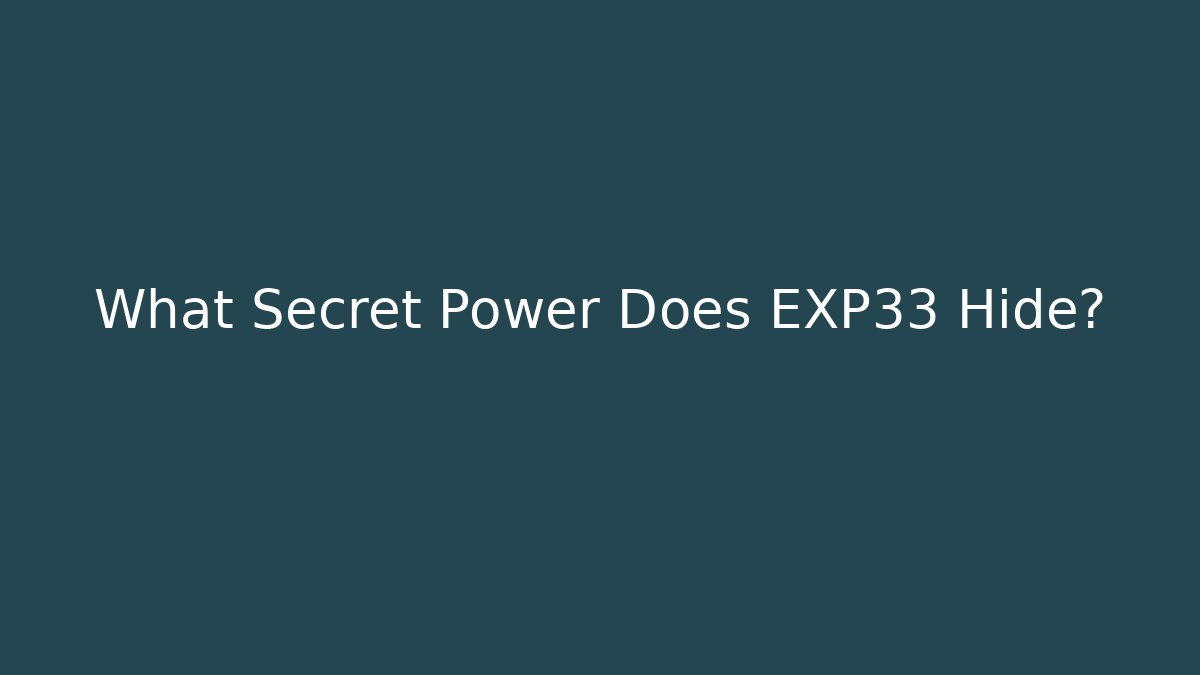 What Secret Power Does EXP33 Hide?
