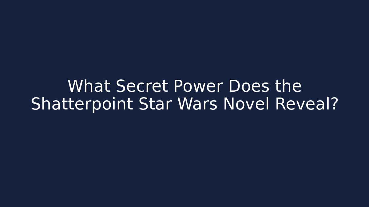 What Secret Power Does the Shatterpoint Star Wars Novel Reveal?