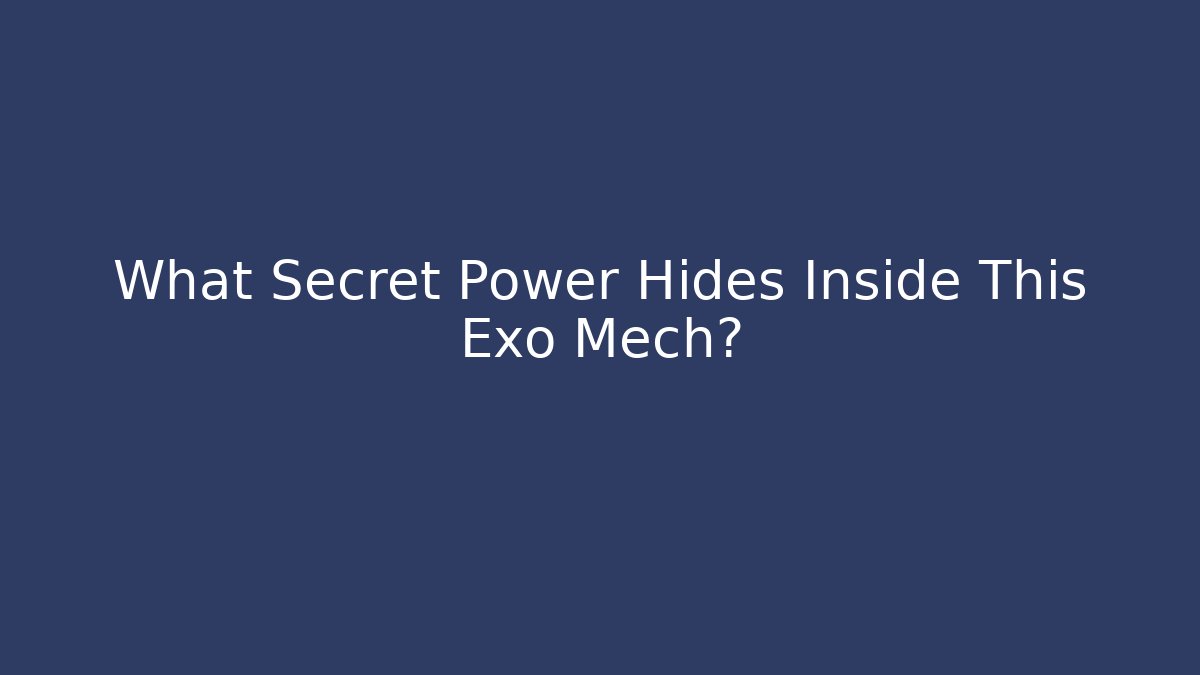 What Secret Power Hides Inside This Exo Mech? - Método de Aprovação