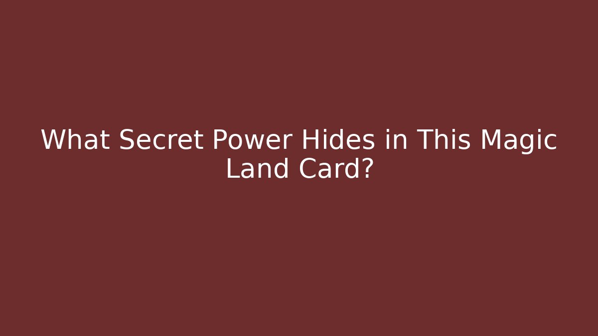 What Secret Power Hides in This Magic Land Card?