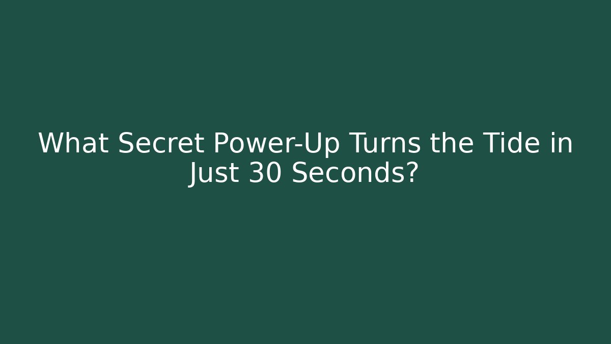 What Secret Power-Up Turns the Tide in Just 30 Seconds?