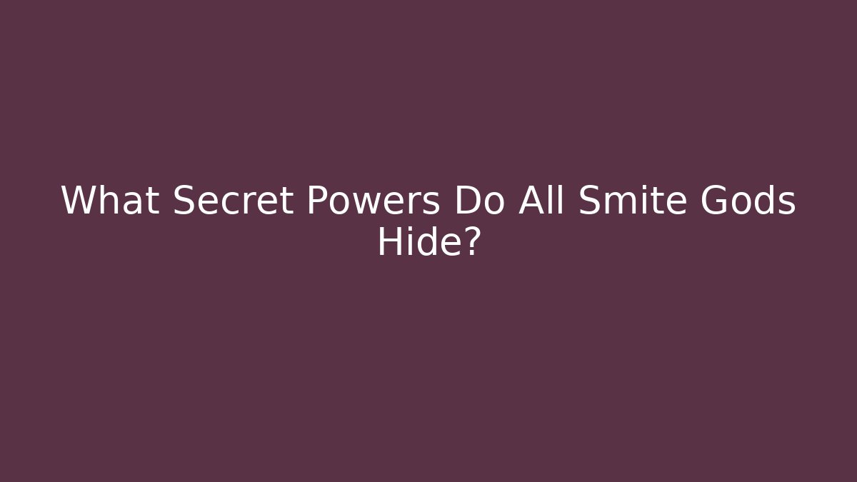 What Secret Powers Do All Smite Gods Hide?