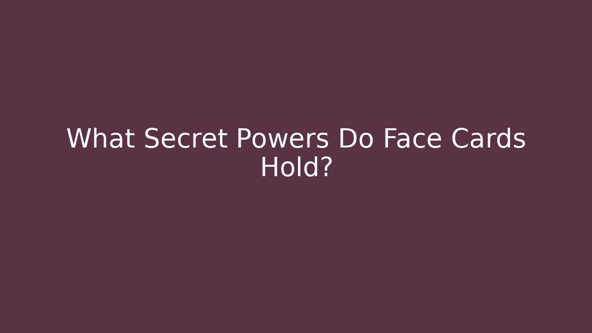 What Secret Powers Do Face Cards Hold?